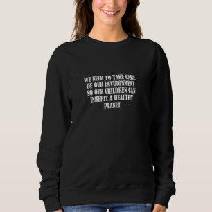 Wir müssen uns um unsere Umwelt kümmern, damit uns Sweatshirt
