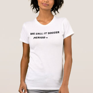 Wir nennen es Fußball. Punkt. | Lustiges USA-Fußba T-Shirt