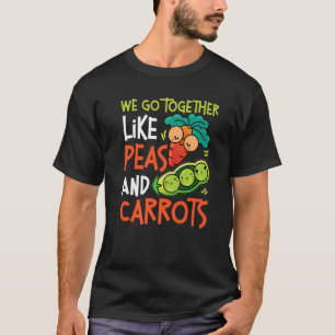 Wir passen zusammen wie Erbsen und Karotten T-Shirt