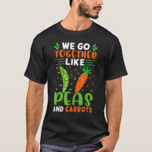 Wir passen zusammen wie Erbsen und Karotten T-Shirt