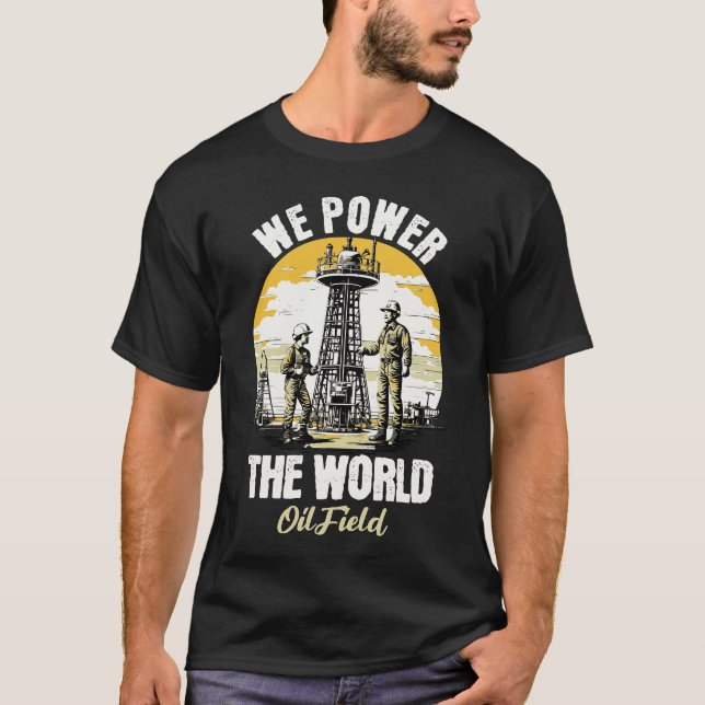 Wir Power des "World Oilfield Worker Rig Life" T-Shirt (Vorderseite)