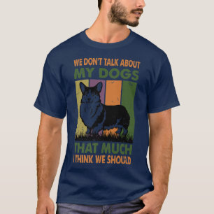 Wir reden nicht so sehr über meine Hunde, wie ich T-Shirt