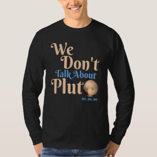 Wir reden nicht über Pluto  Astronomie Vergessen S T-Shirt