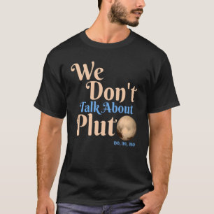 Wir reden nicht über Pluto  Astronomie Vergessen S T-Shirt