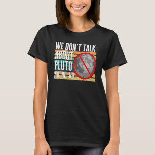Wir reden nicht über Pluto No No No Zwarf Planet R T-Shirt