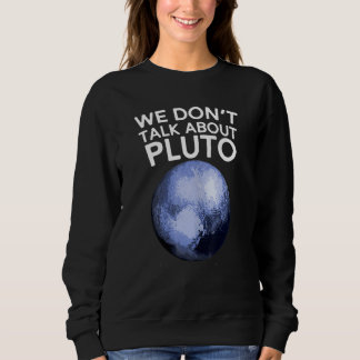 Wir reden nicht über Pluto-Shirt Lustiger Weltraum Sweatshirt