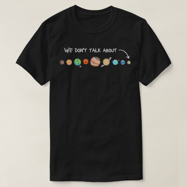 Wir reden nicht über Pluto Vergessen Sie nie das S T-Shirt (Design vorne)