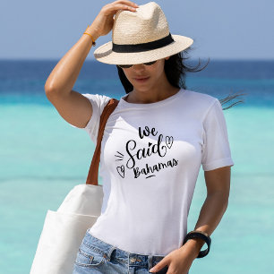 Wir sagten Bahamas Funny White Bachelorette T-Shirt