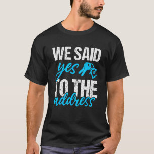 Wir sagten ja zu der Adresse - neuer Hausbesitzer T-Shirt