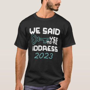 Wir sagten Ja zur Adresse 2023 Hauseigentümerhaus T-Shirt