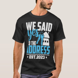 Wir sagten Ja zur Adresse 2023 neue Hauseigentümer T-Shirt