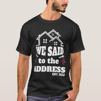 Wir sagten Ja zur Adresse 2025 neuer Hausbesitzer  T-Shirt