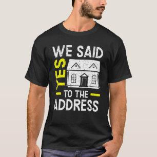 Wir sagten Ja zur Adresse des Hausbesitzers zur Ei T-Shirt