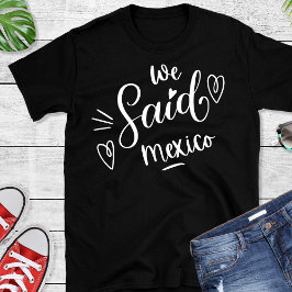 Wir sagten Mexico Black Funny Bachelorette T-Shirt