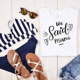 Wir sagten Miami White Tropical Lustige Bacheloret T-Shirt