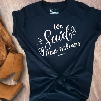Wir sagten New Orleans Funny Black Bachelorette T-Shirt