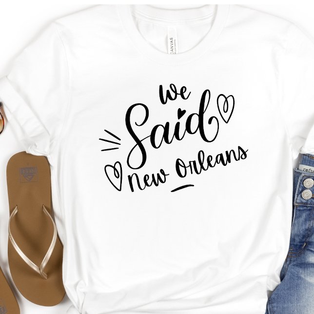 Wir sagten New Orleans Funny White Bachelorette T-Shirt (Von Creator hochgeladen)