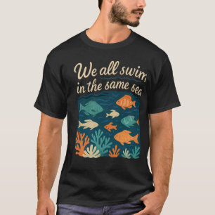 Wir schwimmen alle im selben Meer Korallenriff Oze T-Shirt