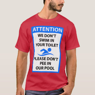 Wir schwimmen nicht in Ihrer Toilette, bitte nicht T-Shirt