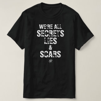 Wir sind alle Geheimnisse, Lügen & Narben T-Shirt