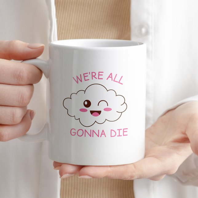 Wir sind alle Gonna Die Funny Sarcastic Coffee Ges Kaffeetasse (Von Creator hochgeladen)