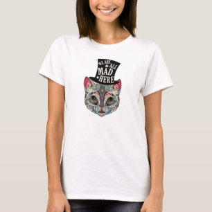 Wir sind alle hier wütend! Cheshire-Katzen-T-Shir T-Shirt