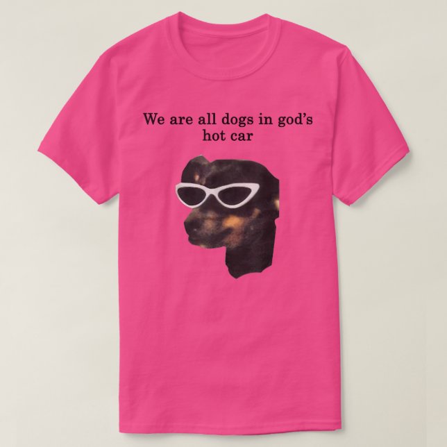 Wir sind alle Hunde in Gods Hot Car Funny T-Shirt (Design vorne)