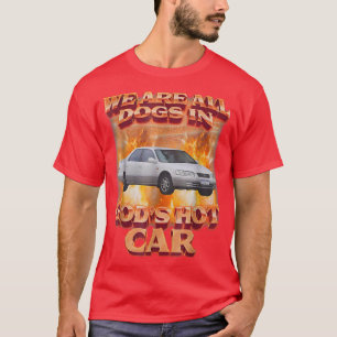 Wir sind alle Hunde in Gottes heißem Auto-Funny T-Shirt
