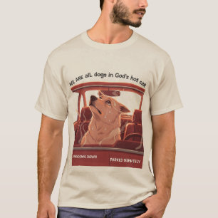 Wir sind alle Hunde in Gottes heißem Auto T-Shirt