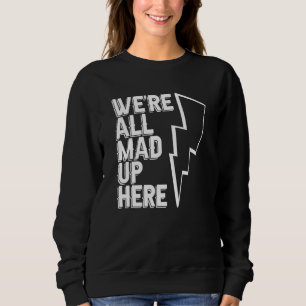 Wir sind alle verrückt hier Bauingenieur Elektro Sweatshirt