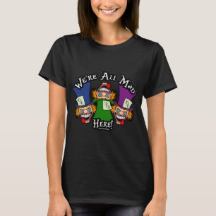 Wir sind alle verrückt hier! T-Shirt