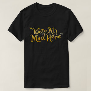 Wir sind alle verrückt hier T-Shirt