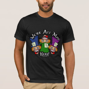 Wir sind alle verrückt hier! T-Shirt
