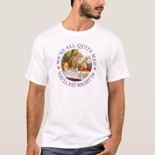 Wir sind alle ziemlich verrückt. Du wirst genau hi T-Shirt