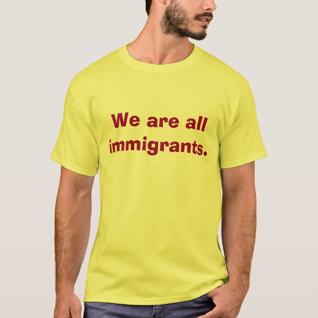Wir sind alles Immigrant-Shirt T-Shirt (Vorderseite)