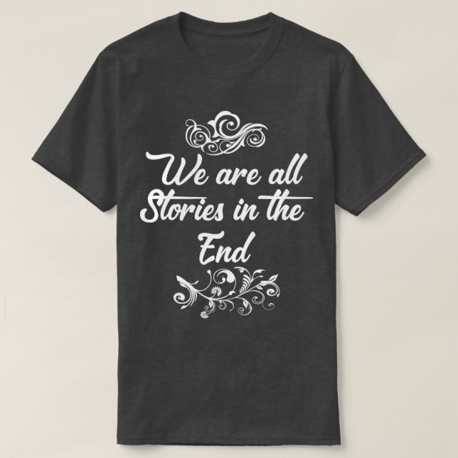 Wir sind am Ende alle Geschichten T-Shirt (Design vorne)