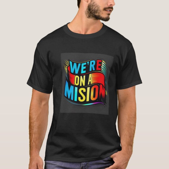 Wir sind auf einer Mission T-Shirt (Vorderseite)