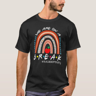 Wir sind auf einer Unterbrechung der Arbeit Lehrer T-Shirt