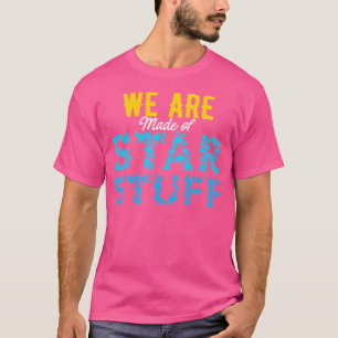 Wir sind aus Star Stuff Astronomie Space T-Shirt