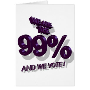 WIR SIND DIE 99% UND WIR STIMMEN!