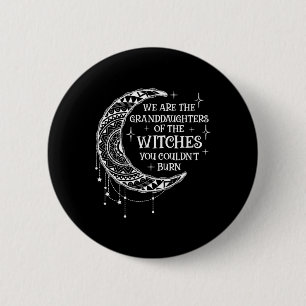 Wir sind die Enkeltöchter der Hexen, die du kannst Button