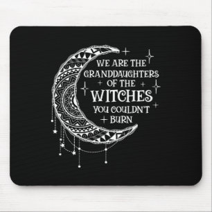 Wir sind die Enkeltöchter der Hexen, die du kannst Mousepad