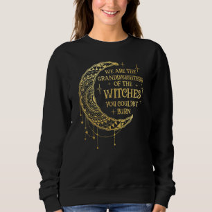Wir sind die Enkeltöchter der Hexen, die du kannst Sweatshirt