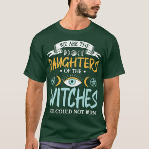 Wir sind die Töchter der Hexen, die Sie nicht könn T-Shirt