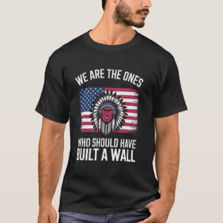 Wir sind diejenigen, die eine Mauer bauen sollten T-Shirt
