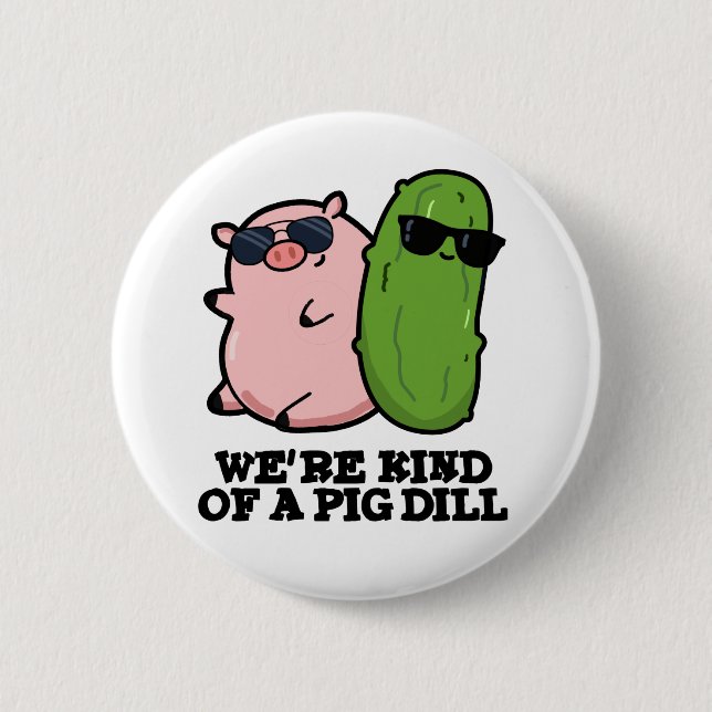 Wir sind eine Art Pig Dill Funny Pun Button (Vorderseite)