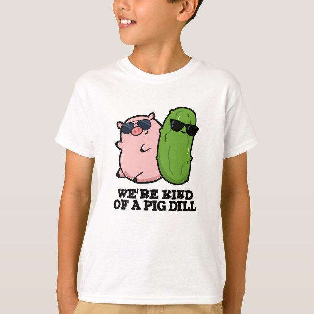 Wir sind eine Art Pig Dill Funny Pun T-Shirt (Vorderseite)