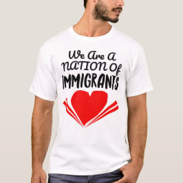 Wir sind eine Nation von Einwanderern T - Shirt