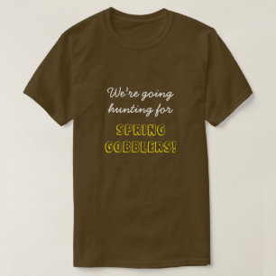 "Wir sind gehende Jagd für FRÜHLINGGOBBLERS! " T-Shirt
