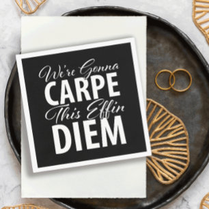 Wir sind Gonna CARPE diese effin DIEM Geburtstagsp Serviette